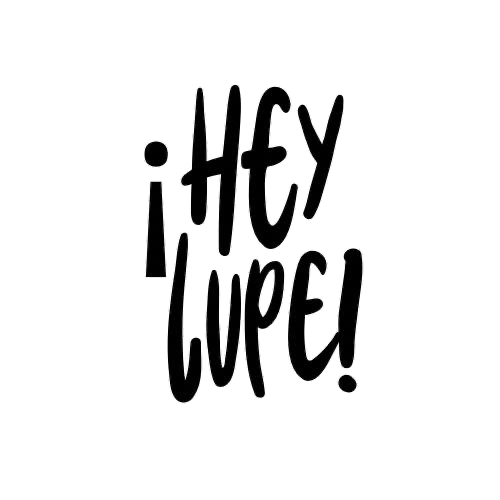 ¡Hey Lupe!